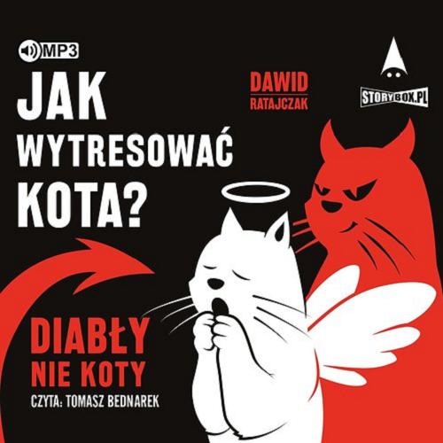 Okładka książki Jak wytresować kota : [ Dokument dźwiękowy ] : diabły nie koty / Dawid Ratajczak.