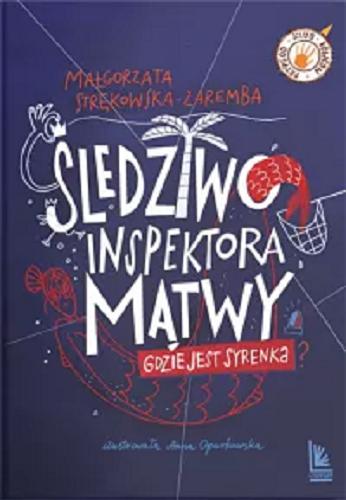 Okładka  Śledztwo inspektora Mątwy : gdzie jest Syrenka? / Małgorzata Strękowska-Zaremba ; okładka i ilustracje Anna Oparkowska.