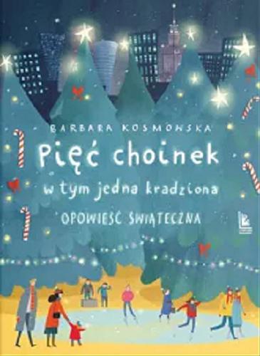 Okładka  Pięć choinek w tym jedna kradziona : opowieść świąteczna / Barbara Kosmowska ; ilustracje Joanna Rusinek.