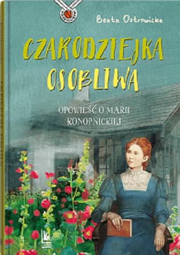 Okładka  Czarodziejka osobliwa : opowieść o Marii Konopnickiej / Beata Ostrowicka ; ilustracje Magdalena Pilch.