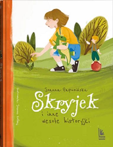 Okładka  Skryjek i inne wesołe historyjki / Joanna Papuzińska ; ilustracje Joanna Kolibaj.