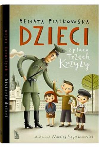 Okładka  Dzieci z placu Trzech Krzyży / Renata Piątkowska ; zilustrował Maciej Szymanowicz.