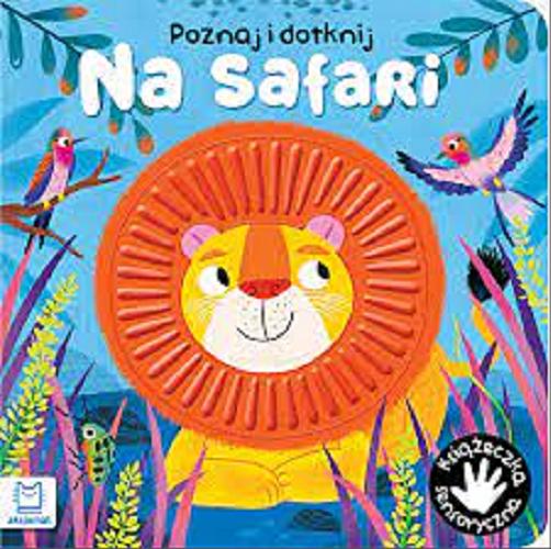Okładka książki Na safari / [teksty: Grażyna Wasilewicz ; ilustracje: Małgorzata Detner].