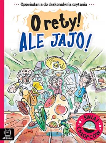 Okładka książki O rety! Ale jajo! / Agata Giełczyńska-Jonik ; [ilustracje Przemysław Szukaj].