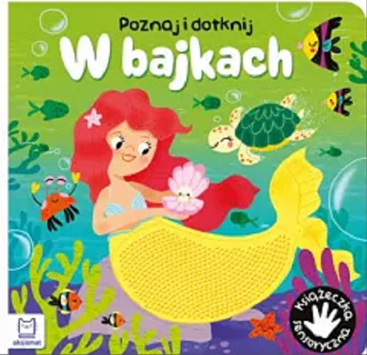 Okładka książki W bajkach / [teksty: Grażyna Wasilewicz ; ilustracje: Małgorzata Detner].