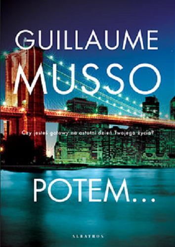 Okładka książki Potem... / Guillaume Musso ; z francuskiego przełożyła Wiktoria Melech.