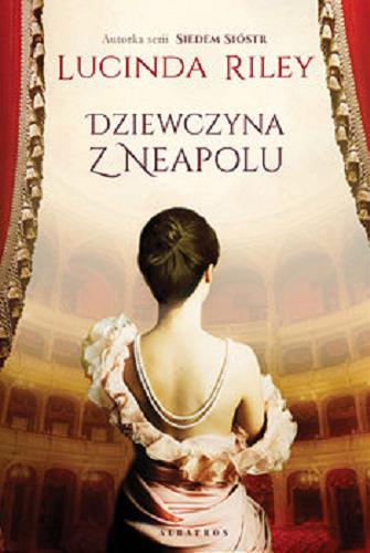 Okładka książki Dziewczyna z Neapolu / Lucinda Riley ; z angielskiego przełożyła Marzenna Rączkowska.