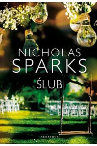 Okładka książki Ślub / Nicholas Sparks ; z angielskiego przełożył Jacek Manicki.