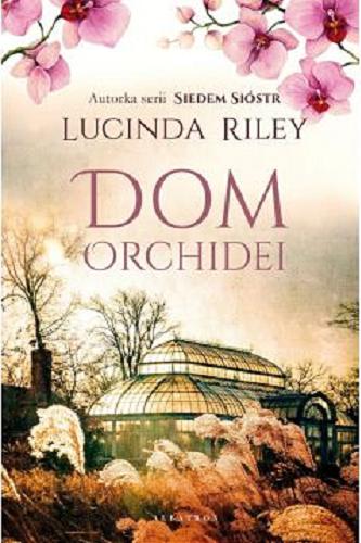 Okładka książki Dom orchidei / Lucinda Riley, przełożyła Anna Dobrzańska.