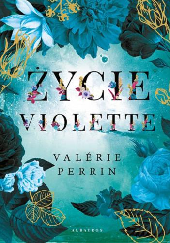 Okładka  Życie Violette / Valerie Perrin ; z francuskiego przełożył Wojciech Gilewski.