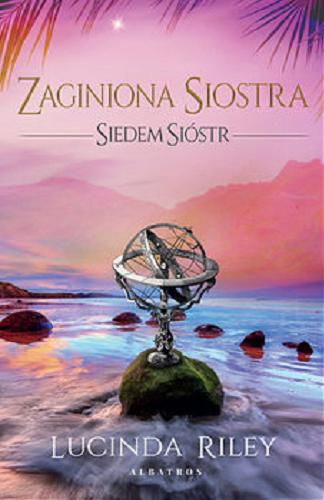 Okładka książki Zaginiona siostra / Lucinda Riley ; z angielskiego przełożyła Anna Esden-Tempska.