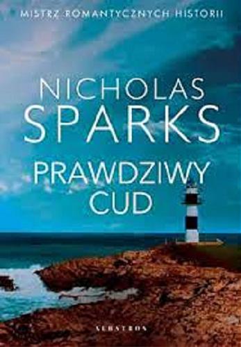 Okładka książki Prawdziwy cud / Nicholas Sparks ; z angielskiego przełożyła Elżbieta Zychowicz.