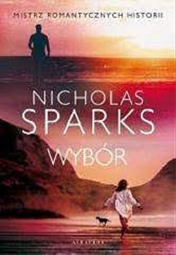 Okładka książki Wybór / Nicholas Sparks ; z angielskiego przełożyła Elżbieta Zychowicz.