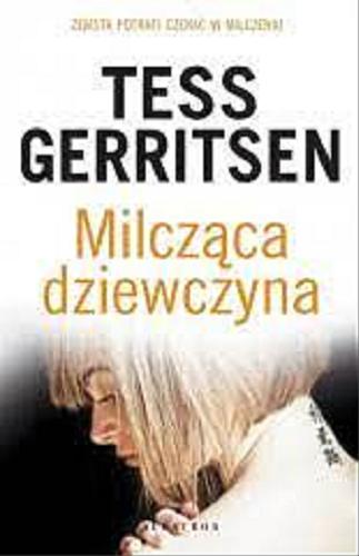 Okładka książki Milcząca dziewczyna / Tess Gerritsen ; z angielskiego przełożyła Anna Jęczmyk.