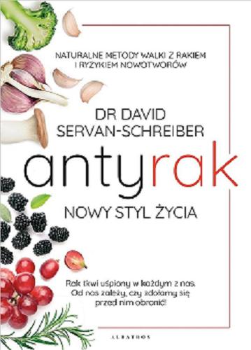 Okładka książki Antyrak : nowy styl życia / dr David Servan-Schreiber ; przełożyli Piotr Amsterdamski, Grzegorz Kołodziejczyk.