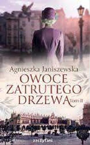 Okładka książki Owoce zatrutego drzewa. Tom II / Agnieszka Janiszewska.