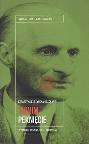 Okładka  Julian Tuwim : pęknięcie / Katarzyna Kuczyńska-Koschany ; [recenzent Aleksander Nawarecki].