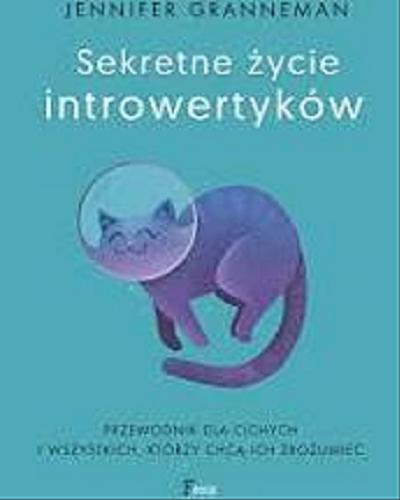 Okładka książki Sekretne życie introwertyków [E-book] / Jennifer Granneman ; przekład: Natalia Mętrak-Ruda.