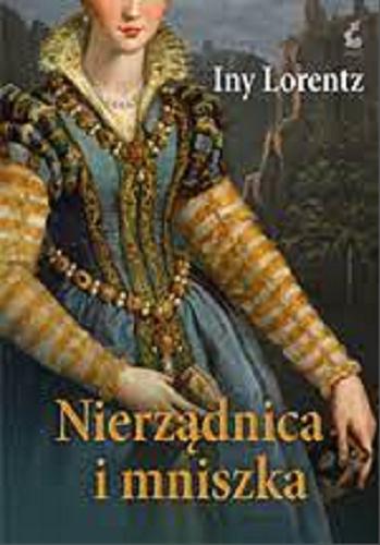 Okładka książki Nierządnica i mniszka / Iny Lorentz ; z języka niemieckiego przełożyła Barbara Niedźwiecka.