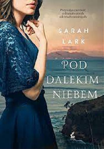 Okładka książki Pod dalekim niebem / Sarah Lark ; z języka niemieckiego przełożyła Barbara Niedźwiecka.