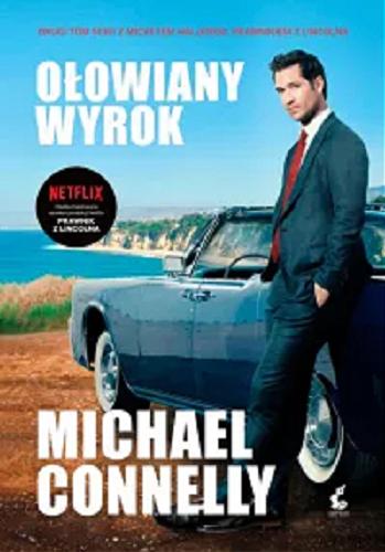 Okładka książki Ołowiany wyrok / Michael Connelly ; z języka angielskiego przełożył Łukasz Praski.
