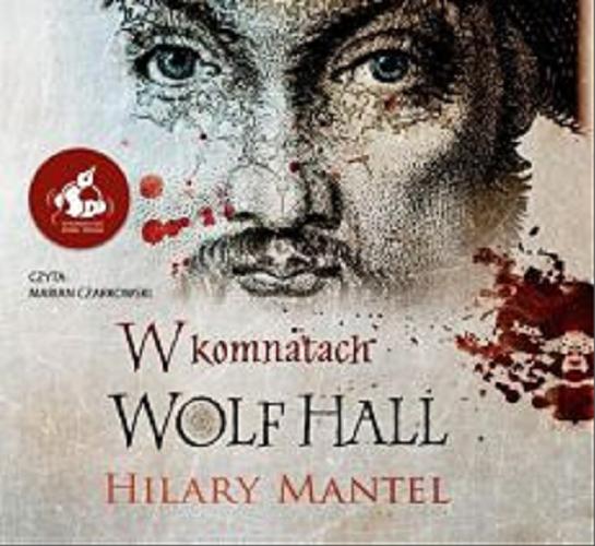 Okładka  W komnatach Wolf Hall : [Dokument dźwiękowy] / Hilary Mantel ; z języka angielskiego przełożyła: Urszula Gardner.