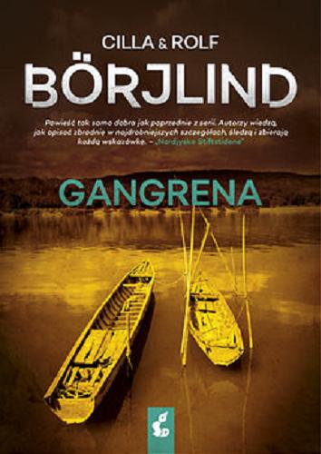 Okładka książki Gangrena / Cilla & Rolf Börjlind ; z języka szwedzkiego przełożyła Inga Sawicka.
