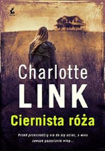 Okładka książki Ciernista róża / Charlotte Link ; z języka niemieckiego przełożyła Ewa Spirydowicz.