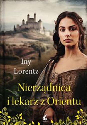 Okładka książki Nierządnica i lekarz z Orientu / Iny Lorentz ; z języka niemieckiego przełożyła Barbara Niedźwiecka.