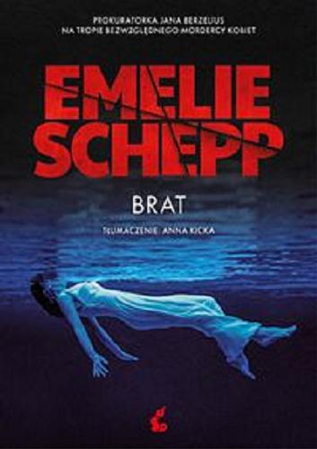 Okładka  Brat / Emelie Schepp ; z języka szwedzkiego przełożyła Anna Kicka.