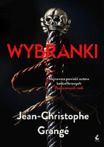 Okładka książki Wybranki / Jean-Christophe Grangé ; z języka francuskiego przełożyła Krystyna Szeżyńska-Maćkowiak.
