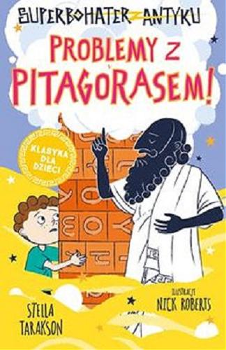 Okładka książki Problemy z Pitagorasem! / Stella Tarakson ; [ilustracje: Nick Roberts ; tłumaczenie: Marta Szelichowska].