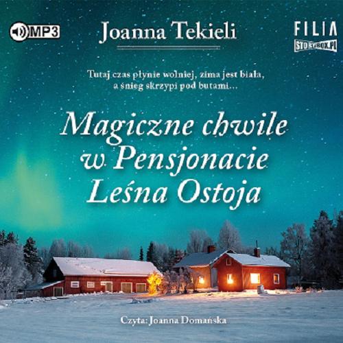 Okładka książki Magiczne chwile w Pensjonacie Leśna Ostoja [Dokument dźwiękowy] / Joanna Tekieli.