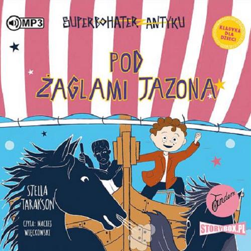Okładka książki Pod żaglami Jazona! [E-audiobook] / Stella Tarakson ; tłumaczenie Marta Szelichowska.