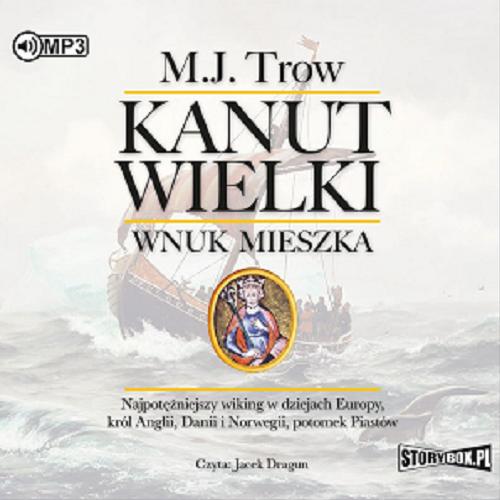 Okładka książki Kanut Wielki : [ Dokument dźwiękowy ] : wnuk Mieszka / M. J. Trow.