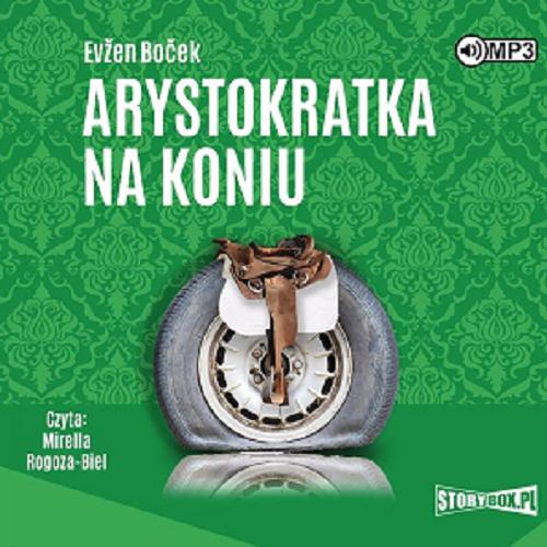 Okładka  Arystokratka na koniu [Dokument dźwiękowy] / Evžen Boček ; przekład Mirosław Śmigielski.