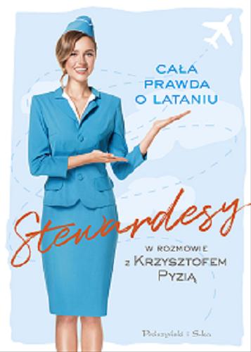 Okładka książki Stewardesy : cała prawda o lataniu / Krzysztof Pyzia.