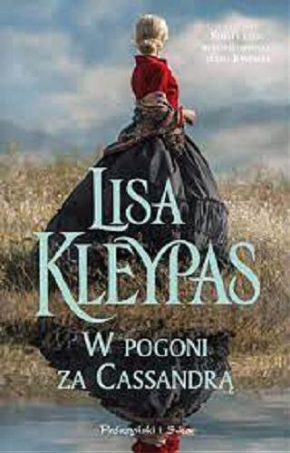 Okładka książki W pogoni za Cassandrą / Lisa Kleypas ; przełożyła przełożyła Teresa Komłosz.