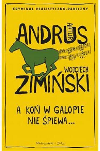 Okładka książki A koń w galopie nie śpiewa... / Artur Andrus ; [ilustracje] Wojciech Zimiński.