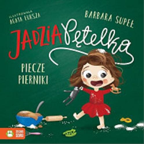 Okładka książki Jadzia Pętelka piecze pierniki / tekst Barbara Supeł ; ilustrowała Agata Łuksza.