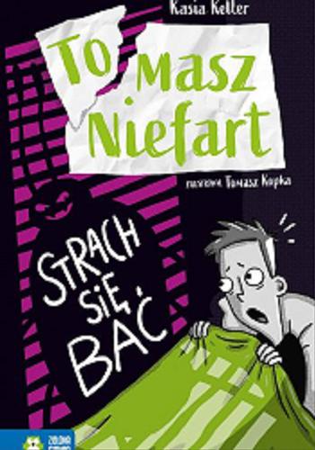 Okładka książki Strach się bać / Kasia Keller ; zilustrował Tomasz Kopka.