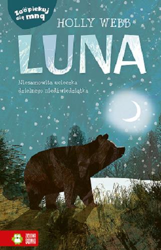 Okładka książki Luna : niesamowita ucieczka dzielnego niedźwiedziątka / Holly Webb ; ilustracje: Jo Anne Davies ; przekład: Krzysztof Obłucki.
