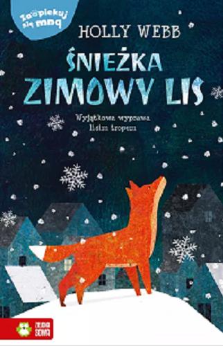 Okładka  Śnieżka, zimowy lis : wyjątkowa wyprawa lisim tropem / Holly Webb ; ilustracje: Artful Doodlers ; przekład Patryk Dobrowolski.