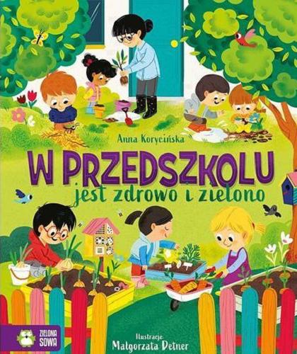 Okładka książki W przedszkolu jest zdrowo i zielono / Anna Korycińska ; ilustracje Magorzata Detner.
