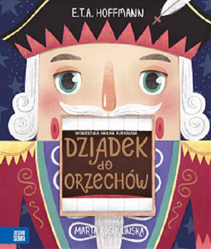 Okładka książki Dziadek do orzechów / E. T. A. Hoffmann ; opowiedziała Paulina Płatkowska ; zilustrowała Marta Koshulinska.