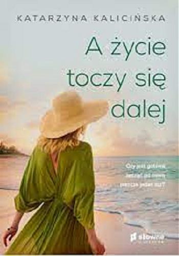 Okładka książki A życie toczy się dalej / Katarzyna Kalicińska.