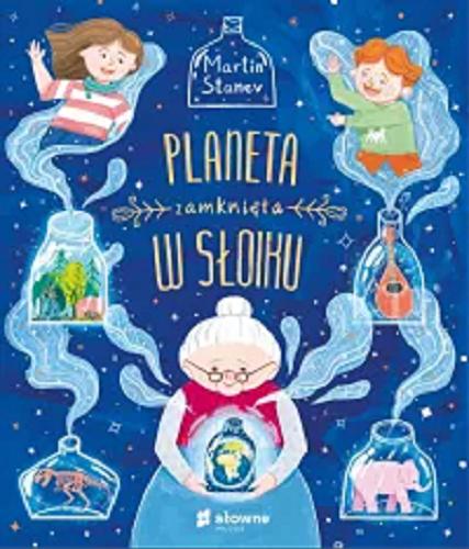 Okładka książki Planeta zamknięta w słoiku / Martin Stanev ; przełożyła Natalia Galuchowska.