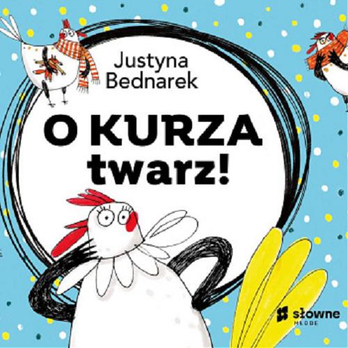 Okładka  O kurza twarz! / Justyna Bednarek ; ilustracje Nika Jaworowska-Duchlińska.