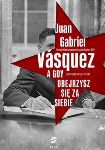 Okładka książki A gdy obejrzysz się za siebie / Juan Gabriel Vásquez ; przełożyła Katarzyna Okrasko.