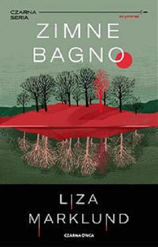 Okładka książki Zimne bagno / Liza Marklund ; przełożyła Elżbieta Frątczak-Nowotny.